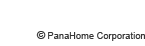 &copy; PanaHome Corporation.